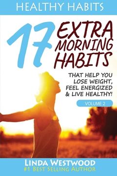 portada Healthy Habits Vol 2: 17 EXTRA Morning Habits That Help You Lose Weight, Feel Energized & Live Healthy! (en Inglés)