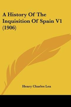 portada a history of the inquisition of spain v1 (1906) (en Inglés)