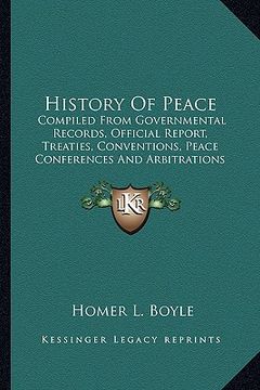 portada history of peace: compiled from governmental records, official report, treatiecompiled from governmental records, official report, treat (en Inglés)