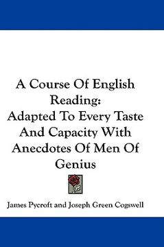 portada a course of english reading: adapted to every taste and capacity with anecdotes of men of genius (in English)