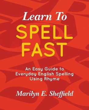 portada Learn to Spell FAST!: An Easy Guide to Everyday English Spelling Using Rhyme