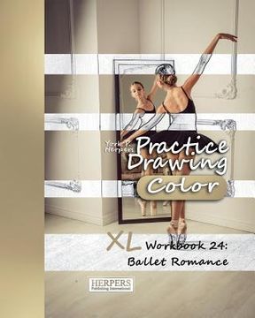 portada Practice Drawing [Color] - XL Workbook 24: Ballet Romance