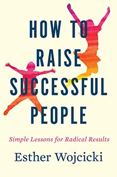 portada How to Raise Successful People: Simple Lessons for Radical Results (en Inglés)