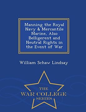 portada Manning the Royal Navy & Mercantile Marine, Also Belligerent and Neutral Rights in the Event of War - War College Series
