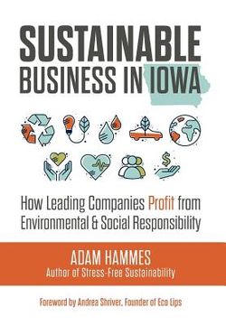 portada Sustainable Business in Iowa: How Leading Companies Profit from Environmental and Social Responsibility (in English)