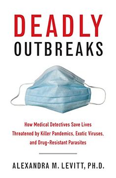 portada Deadly Outbreaks: How Medical Detectives Save Lives Threatened by Killer Pandemics, Exotic Viruses, and Drug-Resistant Parasites