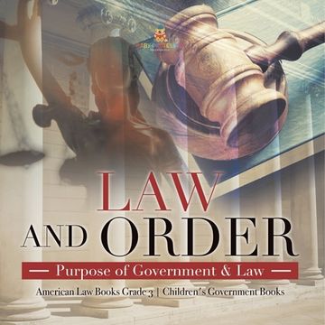 portada Law and Order: Purpose of Government & Law American Law Books Grade 3 Children's Government Books (en Inglés)