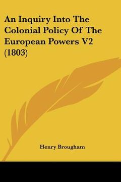 portada an inquiry into the colonial policy of the european powers v2 (1803) (en Inglés)