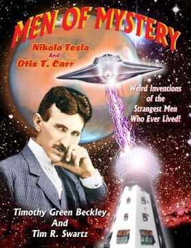portada Men Of Mystery: Nikola Tesla and Otis T. Carr: Weird Inventions Of The Strangest Men Who Ever Lived! (en Inglés)