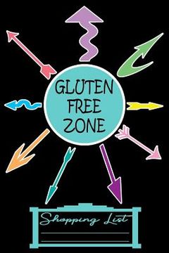 portada Gluten Free Zone 6 X 9 Shopping List Paper 200 Pages: Arrows Everywhere Gf Celiac Ncgs Allergy Allergies (en Inglés)