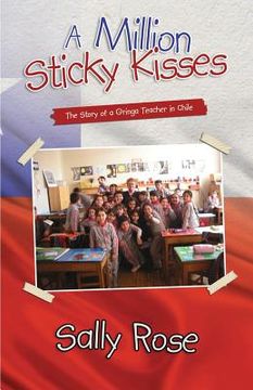 portada A Million Sticky Kisses: The Story of a Gringa Teacher in Chile (en Inglés)