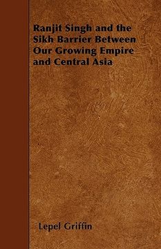 portada ranjit singh and the sikh barrier between our growing empire and central asia (en Inglés)