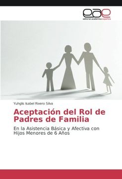 portada Aceptación del Rol de Padres de Familia: En la Asistencia Básica y Afectiva con Hijos Menores de 6 Años