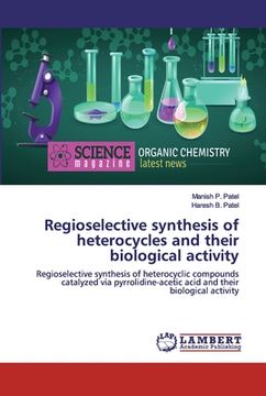 portada Regioselective synthesis of heterocycles and their biological activity (en Inglés)
