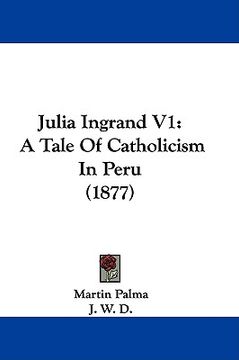 portada julia ingrand v1: a tale of catholicism in peru (1877) (in English)
