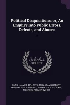 portada Political Disquisitions: or, An Enquiry Into Public Errors, Defects, and Abuses: 1 (in English)