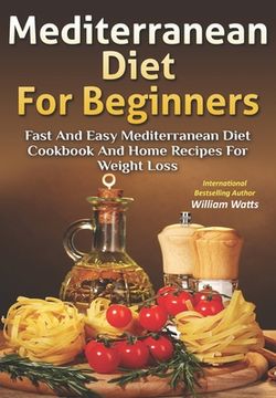 portada Mediterranean Diet For Beginners: Fast and Easy Mediterranean Diet Cookbook and Home Recipes for Weight Loss (en Inglés)