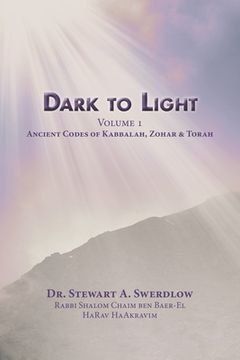 portada Dark to Light Volume I: Ancient Codes of Torah, Kabbalah & Zohar (en Inglés)