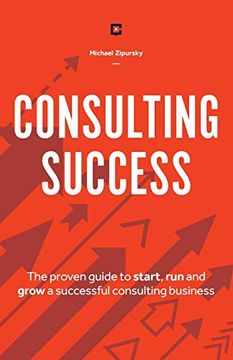portada Consulting Success: The Proven Guide to Start, run and Grow a Successful Consulting Business (en Inglés)