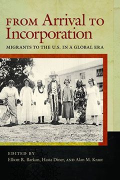 portada From Arrival to Incorporation: Migrants to the U. S. In a Global era (Nation of Nations) 