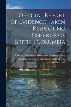 portada Official Report of Evidence Taken ... Respecting Fisheries of British Columbia (en Inglés)