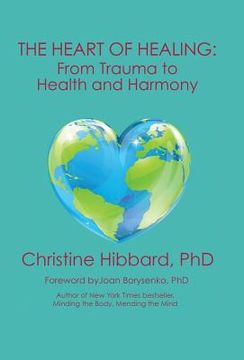 portada The Heart of Healing: From Trauma to Health and Harmony (en Inglés)