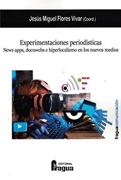 portada Experimentaciones Periodísticas. News Apps, Docuwebs e Hiperlocalismo en los Nuevos Medios (Fragua Comunicación) (in Spanish)