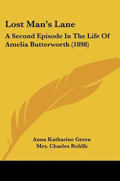 portada lost man's lane: a second episode in the life of amelia butterworth (1898) (en Inglés)