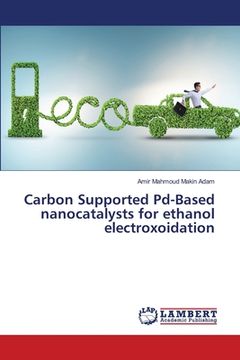 portada Carbon Supported Pd-Based nanocatalysts for ethanol electroxoidation (en Inglés)