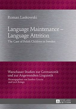 portada Language Maintenance - Language Attrition: The Case of Polish Children in Sweden (Warschauer Studien zur Germanistik und zur Angewandten Linguistik)