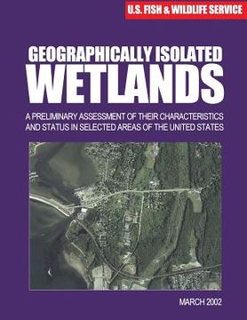 portada Geographically Isolated Wetlands: A Preliminary Assessment of Their Characteristics and Status in Selected Areas of the United States (en Inglés)