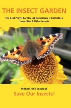 portada The Insect Garden: The Best Plants For Bees & Bumblebees, Butterflies, Hoverflies & Other Insects (in English)