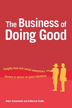 portada The Business of Doing Good: Insights From one Social Enterprise's Journey to Deliver on Good Intentions (en Inglés)