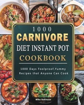 portada 1000 Carnivore Diet Instant Pot Cookbook: 1000 Days Foolproof, Yummy Recipes that Anyone Can Cook (in English)