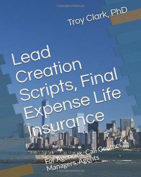 portada Lead Creation Scripts, Final Expense Life Insurance: For Agencies, Call Centers, Managers, Agents (en Inglés)