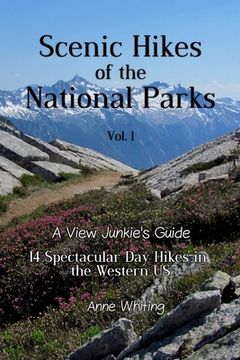 portada Scenic Hikes of the National Parks, Vol. 1: 14 Spectacular Day Hikes in the Western US - A View Junkie's Guide (en Inglés)
