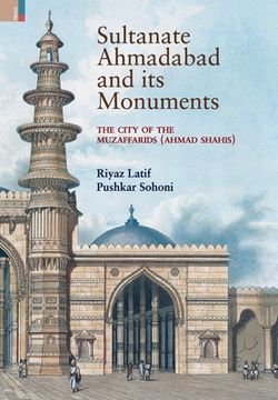 portada Sultanate Ahmadabad and its Monuments: The City of the Muzaffarids (Ahmad Shahis): The City of the Muzaffarids (Ahmad Shahis) (in English)