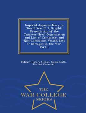 portada Imperial Japanese Navy in World War II: A Graphic Presentation of the Japanese Naval Organization and List of Combatant and Non-Combatant Vessels Lost (in English)