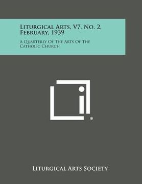 portada Liturgical Arts, V7, No. 2, February, 1939: A Quarterly of the Arts of the Catholic Church