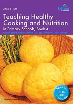 portada Teaching Healthy Cooking and Nutrition in Primary Schools, Book 4: Cheesy Bread, Apple Crumble, Chilli con Carne and Other Recipes (Healthy Cooking (Primary)) (in English)