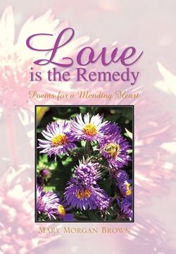 portada Love Is the Remedy: Poems for a Mending Heart (in English)