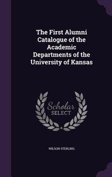 portada The First Alumni Catalogue of the Academic Departments of the University of Kansas (en Inglés)