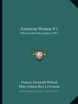 portada american women v1: fifteen hundred biographies (1897) (in English)