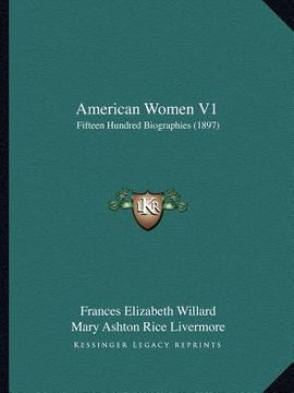 portada american women v1: fifteen hundred biographies (1897) (en Inglés)