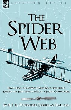 portada the spider web: royal navy air service flying boat operations during the first world war by a flight commander (in English)