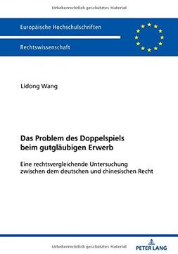 portada Das Problem des Doppelspiels Beim Gutglaeubigen Erwerb: Eine Rechtsvergleichende Untersuchung Zwischen dem Deutschen und Chinesischen Recht. 