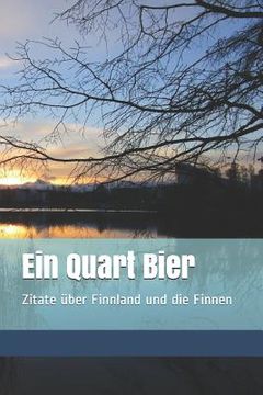 portada Ein Quart Bier: Zitatesammlung, Zitate Über Finnland Und Die Finnen (in German)
