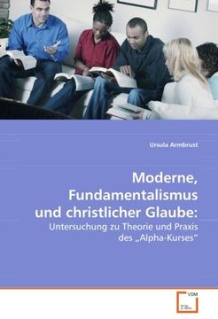 portada Moderne, Fundamentalismus und christlicher Glaube:: Untersuchung zu Theorie und Praxis des "Alpha-Kurses"