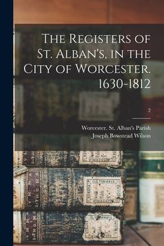 portada The Registers of St. Alban's, in the City of Worcester. 1630-1812; 2 (in English)