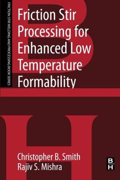 portada Friction Stir Processing for Enhanced low Temperature Formability: A Volume in the Friction Stir Welding and Processing Book Series (in English)